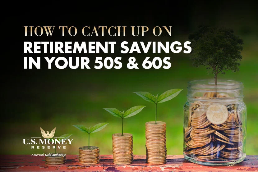 How to Catch Up on Retirement Savings in Your 50s and 60s