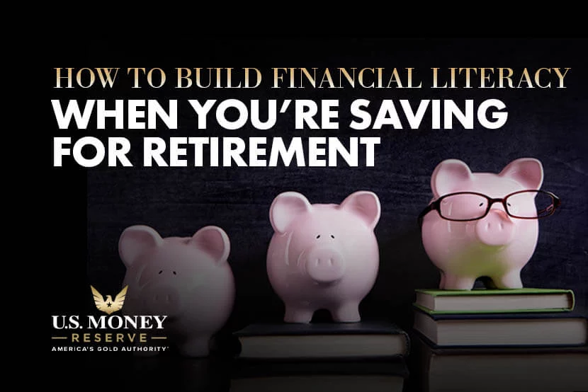 How-to-Build-Financial-Literacy-When-You’re-Saving-for-Retirement How to Build Financial Literacy When You're Saving for Retirement