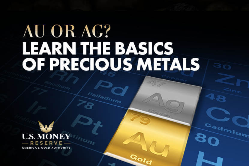 Au or Ag? Learn the Basics of Precious Metals