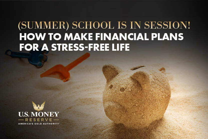Summer School is in Session! How to Make Financial Plans for a Stress-Free Life