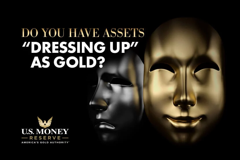 Do You Have Assets Dressing Up as Gold?