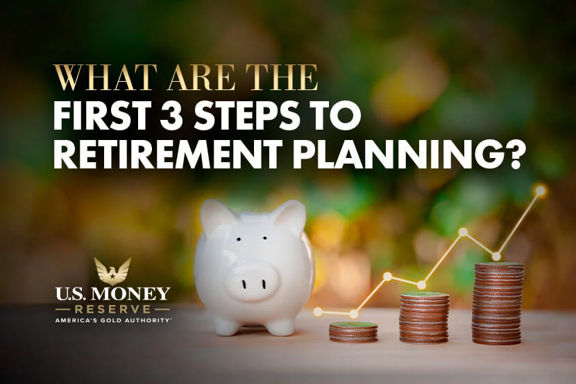 What Are the First 3 Steps to Retirement Planning?