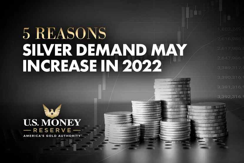 5 Reasons Silver Demand May Increase in 2022