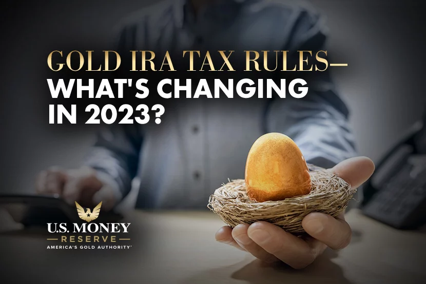BLOG-10_Gold_IRA_Tax_Rules_830x554 Gold egg in a nest with text "gold IRA tax rules - what's changing in 2023?"