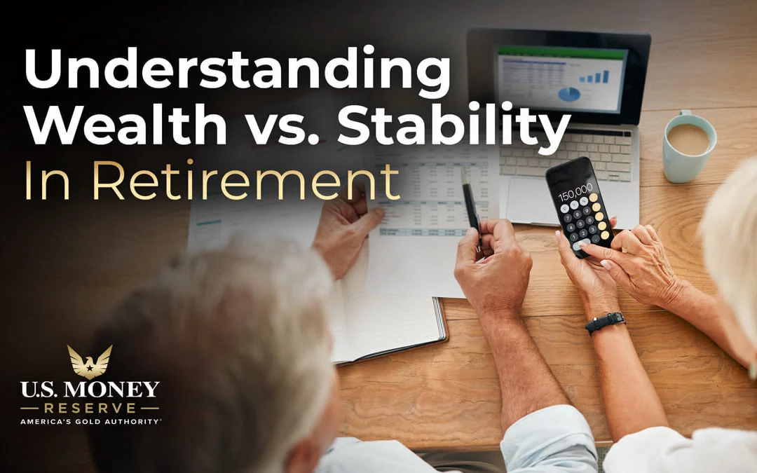 Wealth vs. Stability: How Retirees Often Think About What Matters Most