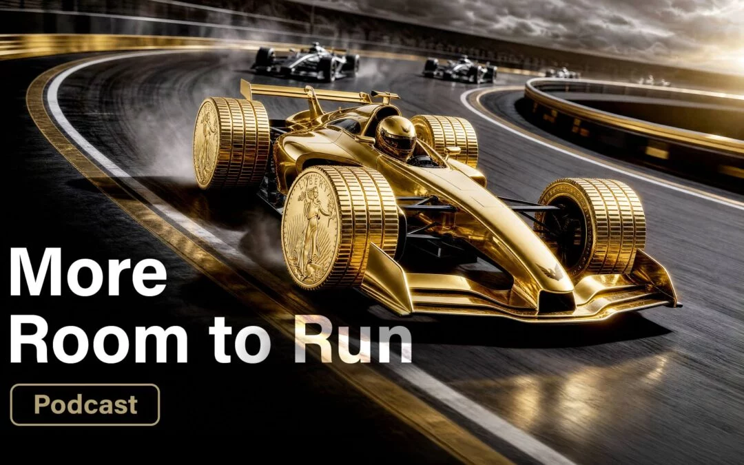 More Room to Run: Why Gold’s Story Isn’t Over