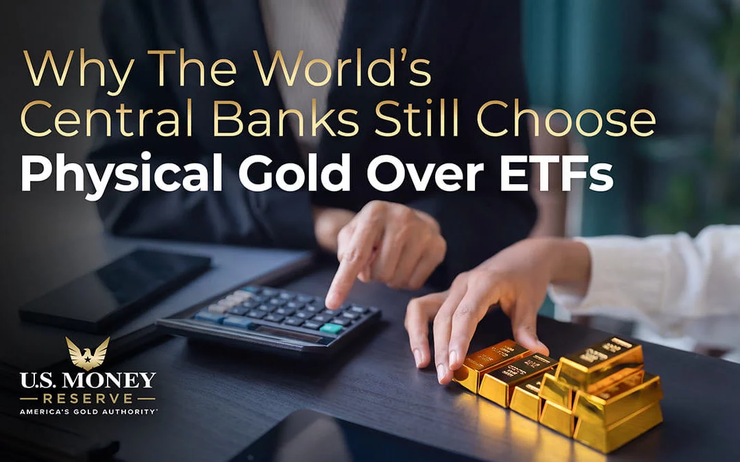 Why the world’s central banks still choose physical gold over ETFs 
