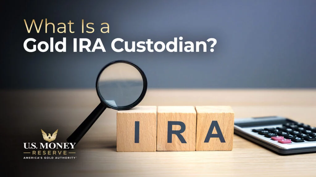 Gold IRA Custodian: What is it?